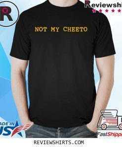Anti Trump Not My Cheeto Election T-Shirt