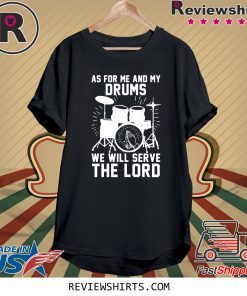 As For Me And My Drums We Will Serve The Lord Tee Shirt
