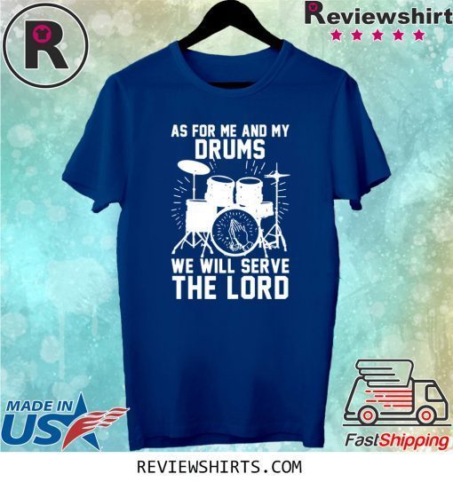 As For Me And My Drums We Will Serve The Lord Tee Shirt