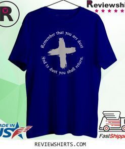 Ash Wednesday Remember That You Are Dust Cross Catholic Lent T-Shirt