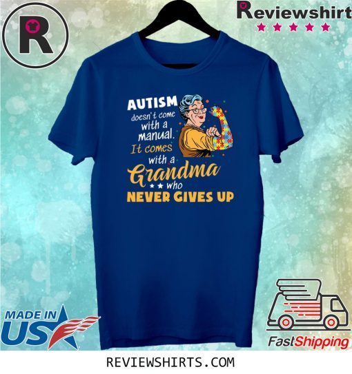 Autism Doesn’t Come With A Manual It Comes With A Grandma Who Never Gives Up T-Shirt