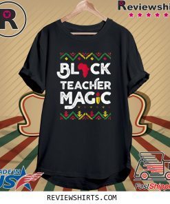 Black Teacher Magic Shirt Teacher Black History Month T-Shirt