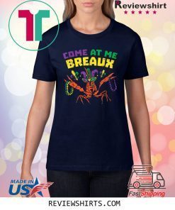 Come At Me Breaux Crawfish Beads Funny Mardi Gras Carnival Tee Shirt
