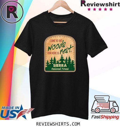 Come To The Woods For Here Is Rest Sierra National Forest Tee Shirt