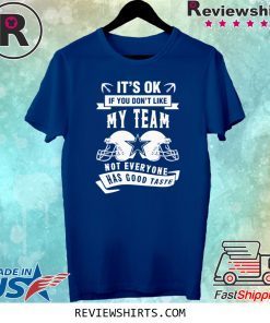 Dallas It's Ok If You Don't Like My Team Texas Football Tee Shirt