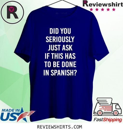 Does It Have To Be Done In Spanish Sarcasm Meme Teacher T-Shirt