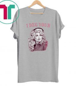 Dolly Parton I Beg Your Tee Shirt