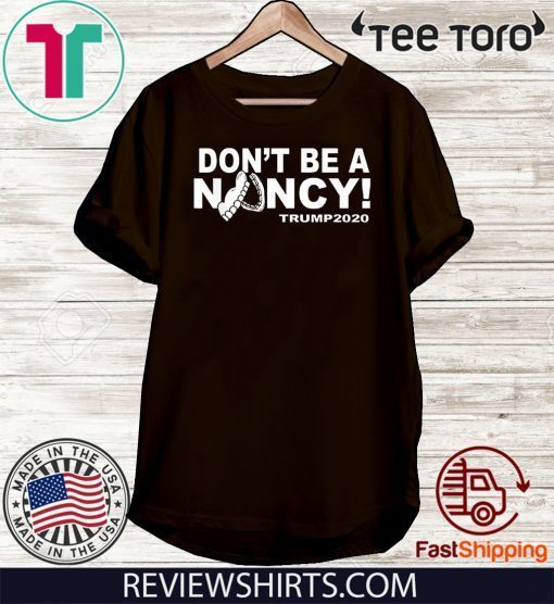 Don't Be A Nancy Trump 2020 For T-Shirt