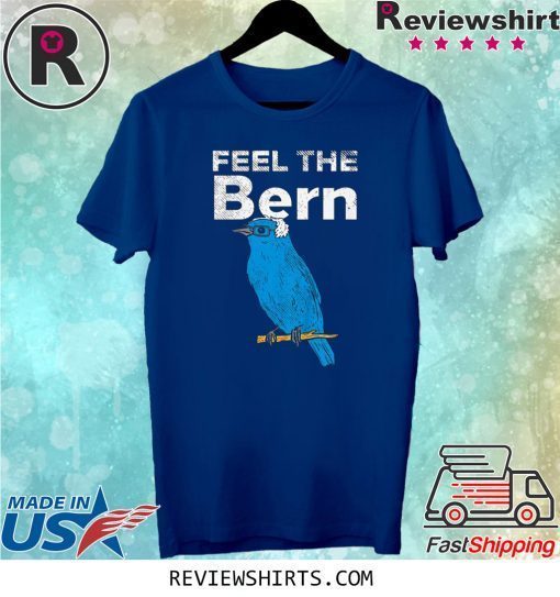 Feel The Bern Bernie Sanders Biue Bird 2020 President Shirt