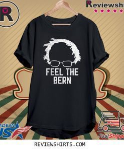 Feel The Bern Bernie Sanders Wig 2020 Election President Tee Shirt