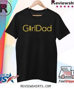 GirlDad Tee Shirt #GirlDad Shirt