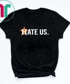 Houston Astros Fan Hate Us T-Shirt
