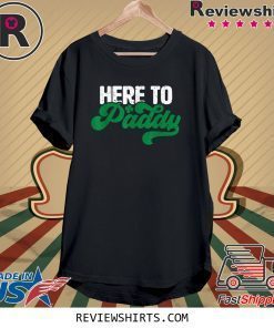 Here to Paddy Funny Saint Patrick's Day Tee Shirt