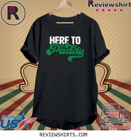 Here to Paddy Funny Saint Patrick's Day Tee Shirt