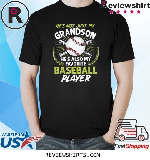 He's Not Just My Grandson He's Also My Favorite Baseball Shirt