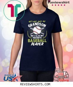 He's Not Just My Grandson He's Also My Favorite Baseball Shirt
