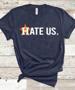 Houston Astros Shirt Hate Us