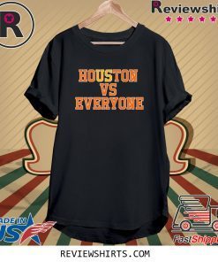 Houston Vs Everyone Tee Shirt