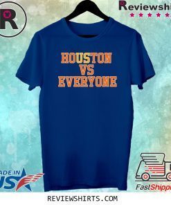 Houston Vs Everyone Tee Shirt