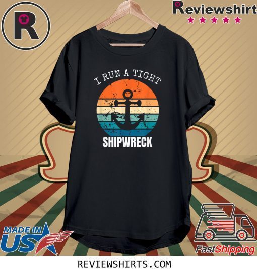 I Run A Tight Shipwreck Funny Vintage Mom Dad Tee Shirt
