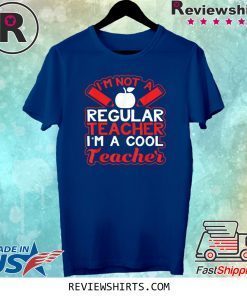 I'm Not A Regular Teacher I'm A Cool Teacher Epic Tee Shirt
