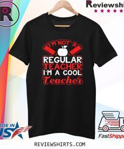 I'm Not A Regular Teacher I'm A Cool Teacher Epic Tee Shirt