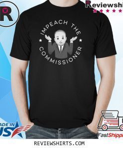 Impeach The Commissioner Tee Shirt