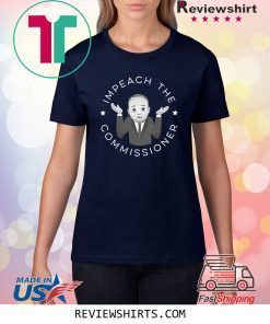 Impeach The Commissioner Tee Shirt