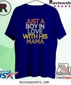 Just A Boy In Love With His Mama T-Shirt