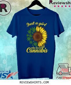Just a girl who loves cannabis and sunflower t-shirt