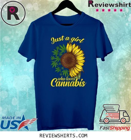 Just a girl who loves cannabis and sunflower t-shirt