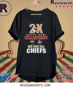 Kansas City Chiefs 2x super bowl champions we are all Chiefs T-Shirt