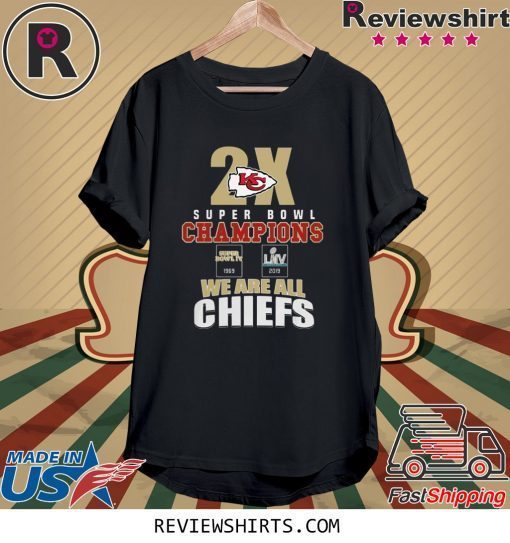 Kansas City Chiefs 2x super bowl champions we are all Chiefs T-Shirt