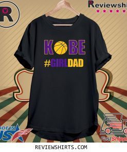Kobe #Girldad Girl Dad Father of Daughters T-Shirt