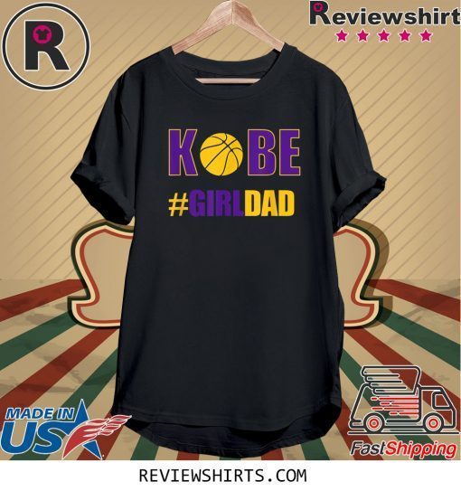 Kobe #Girldad Girl Dad Father of Daughters T-Shirt