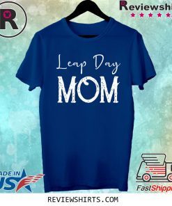 Leap Year Birthday Shirt Leapling Leaper Leap Day Mom Tee Shirt