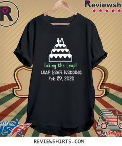 Leap Year Wedding Taking the Leap Wedding Feb 29 2020 Tee Shirt