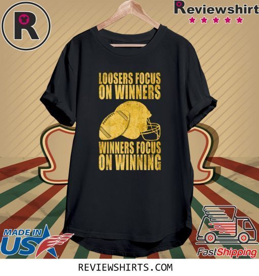 Loosers focus on winners winners focus on winning t-shirt