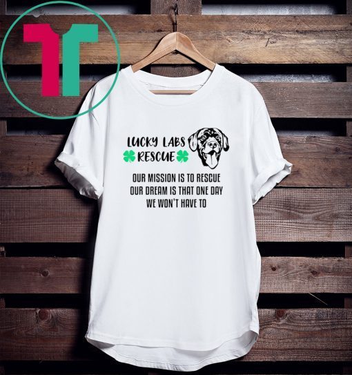 Lucky Labs Rescue - Our Mission Our Dream T-Shirt