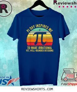 MATH Pi Day Inspires Me To Make Irrational T-Shirt