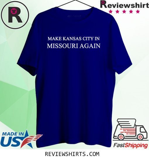 Make Kansas City In Missouri Again Trump T-Shirt