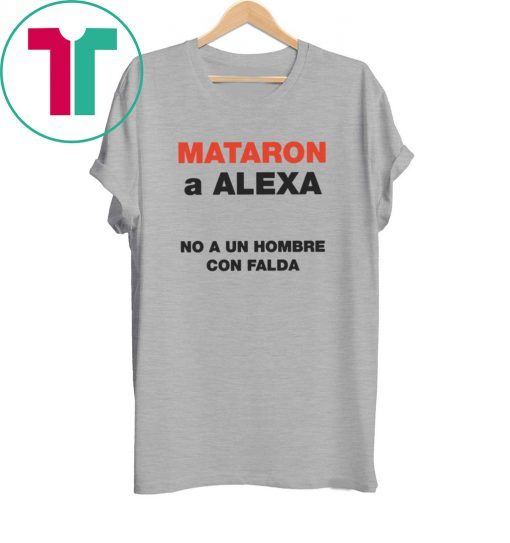 Mataron A Alexa No A Un Hombre Con Falda Tee Shirt