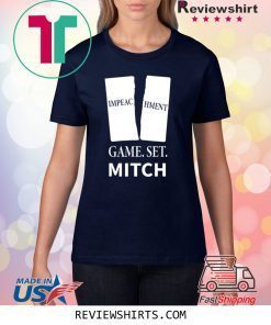 Game. Set. Mitch End of Impeachment T-Shirt