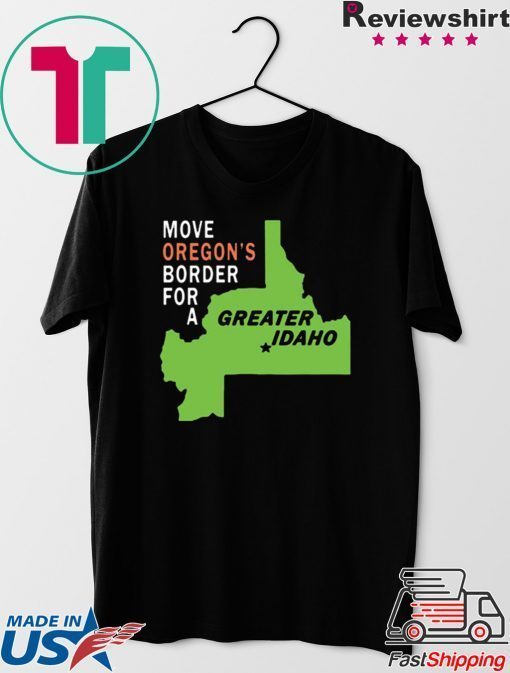 Move oregon's border for greater Idaho original T-Shirt