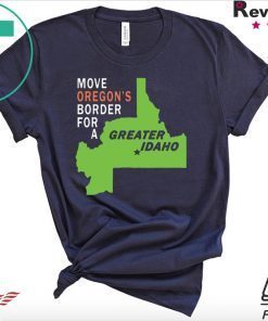 Move oregon's border for greater Idaho original T-Shirt