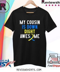 My Cousin Is Down Right Awesome Down Syndrome Awareness 2020 T-Shirt