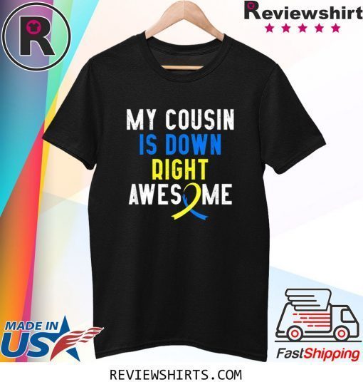 My Cousin Is Down Right Awesome Down Syndrome Awareness 2020 T-Shirt