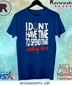 My Time Is Precious Time Management Tee Shirt