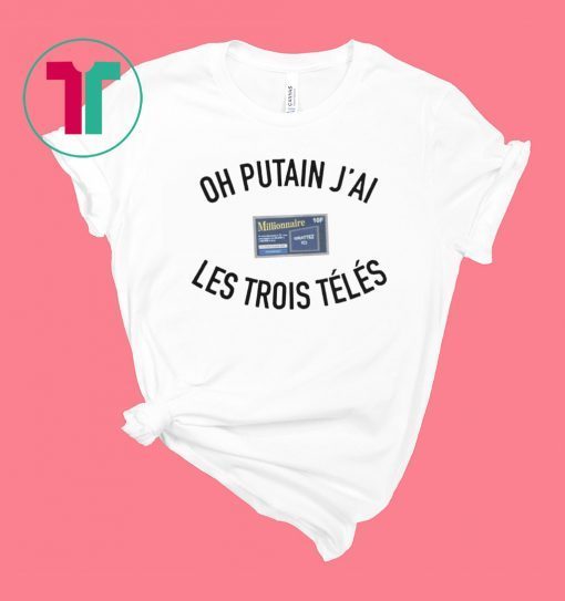 OH PUTAN JAI LES TROIS TELES SHIRT