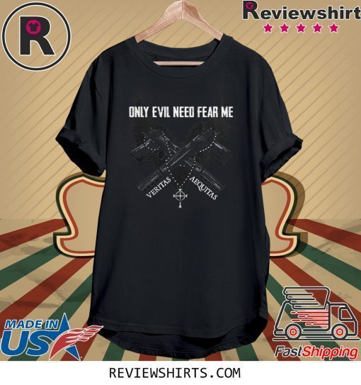 ONLY EVIL NEED FEAR ME TEE SHIRT